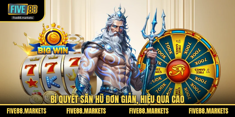 Bí quyết săn hũ đơn giản, hiệu quả cao
