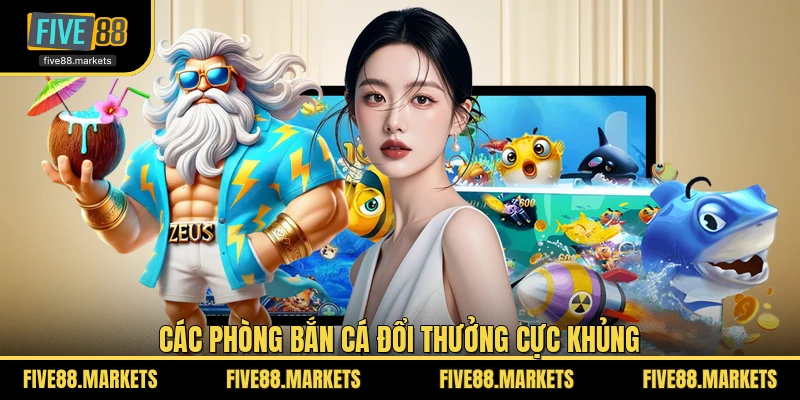 Các phòng bắn cá đổi thưởng cực khủng