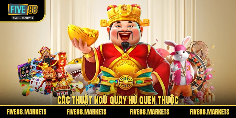 Các thuật ngữ quay hũ quen thuộc