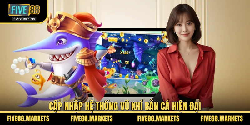 Cập nhập hệ thống vũ khí bắn cá hiện đại