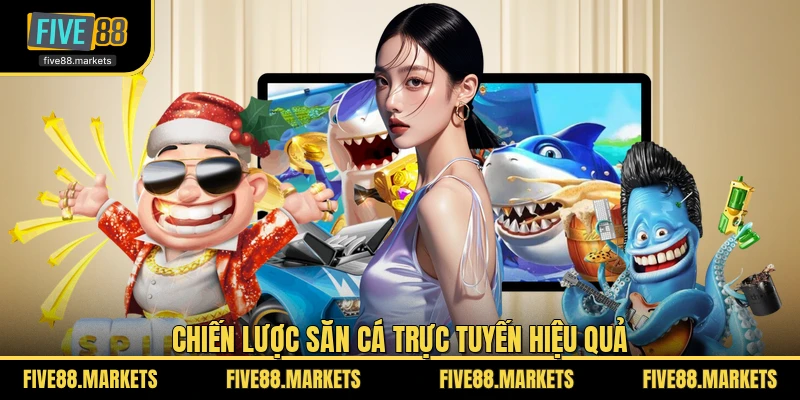Chiến lược săn cá trực tuyến hiệu quả