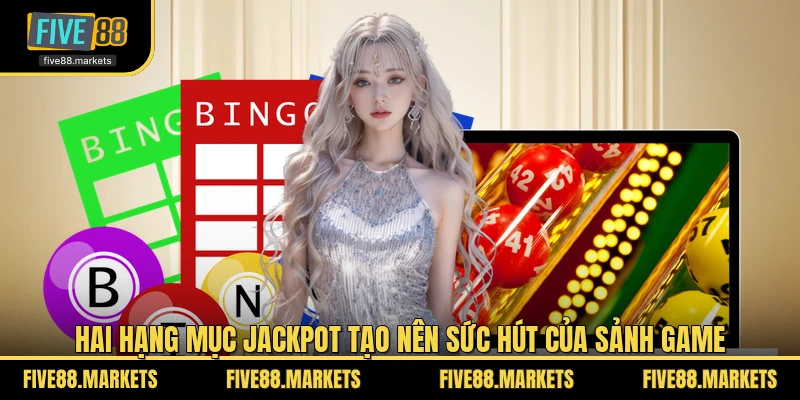 Hai hạng mục Jackpot tạo nên sức hút của sảnh game
