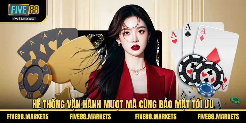 Hệ thống vận hành mượt mà cùng bảo mật tối ưu