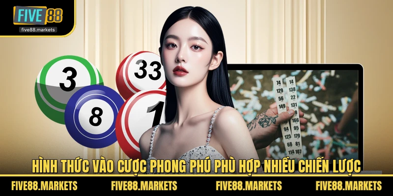 Hình thức vào cược phong phú phù hợp nhiều chiến lược