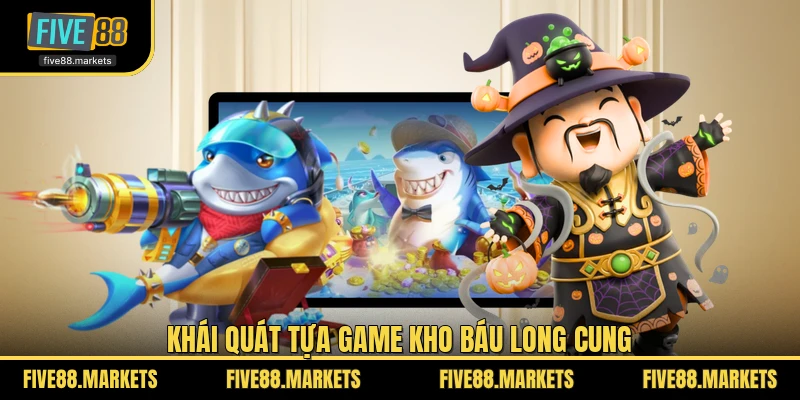 Khái quát tựa game Kho Báu Long Cung