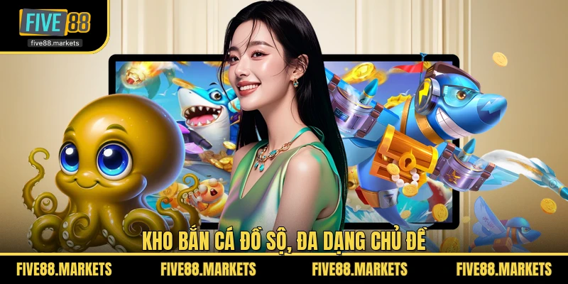 Kho bắn cá đồ sộ, đa dạng chủ đề