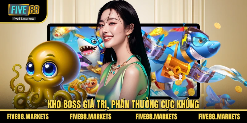 Kho Boss giá trị, phần thưởng cực khủng