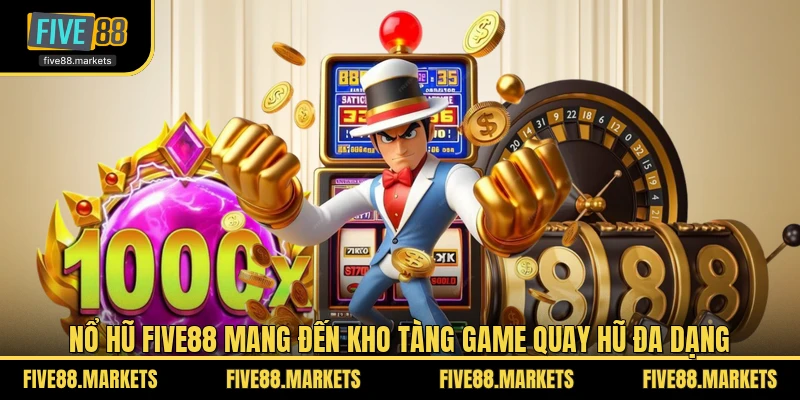 Nổ hũ FIVE88 mang đến kho tàng game quay hũ đa dạng