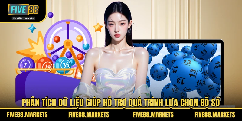 Phân tích dữ liệu giúp hỗ trợ quá trình lựa chọn bộ số