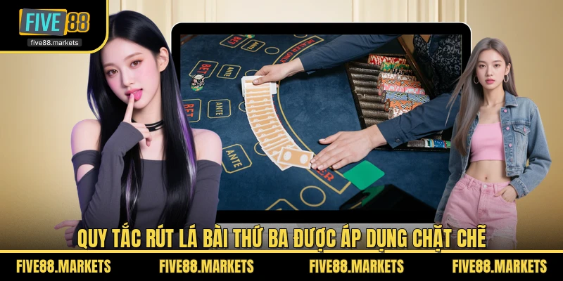 Quy tắc rút lá bài thứ ba được áp dụng chặt chẽ