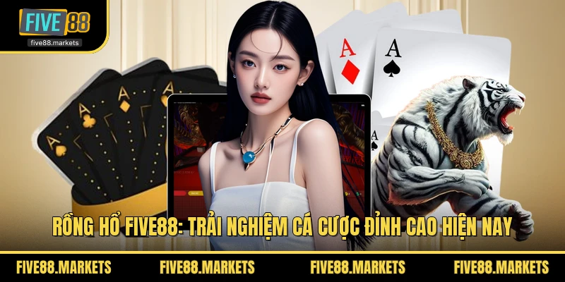 Rồng Hổ FIVE88