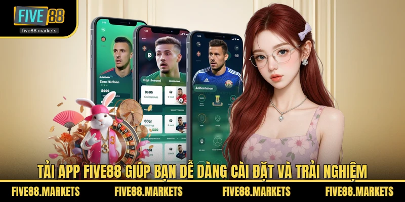 Tải app FIVE88 giúp bạn dễ dàng cài đặt và trải nghiệm 